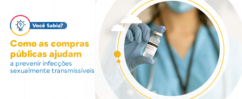 Você Sabia: Como as Compras Públicas Ajudam a Prevenir Infecções Sexualmente Transmissíveis?